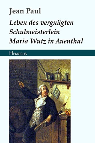 Leben des vergnügten Schulmeisterlein Maria Wutz in Auenthal von Henricus Edition Deutsche Klassik